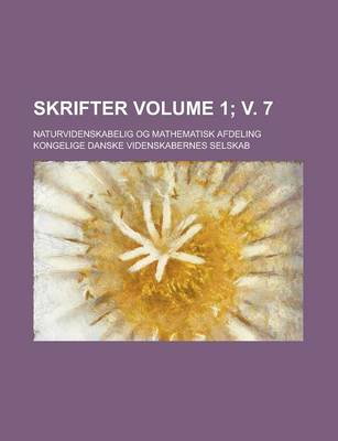 Book cover for Skrifter; Naturvidenskabelig Og Mathematisk Afdeling Volume 1; V. 7