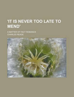 Book cover for 'It Is Never Too Late to Mend'; A Matter of Fact Romance