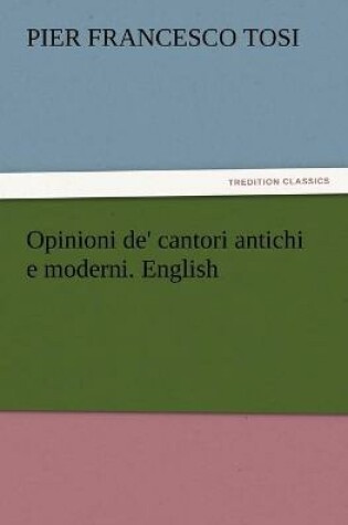 Cover of Opinioni de' cantori antichi e moderni. English