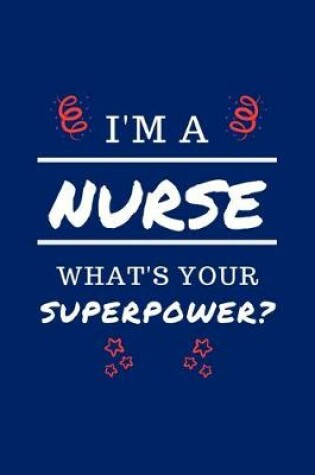 Cover of I'm A Nurse What's Your Superpower?