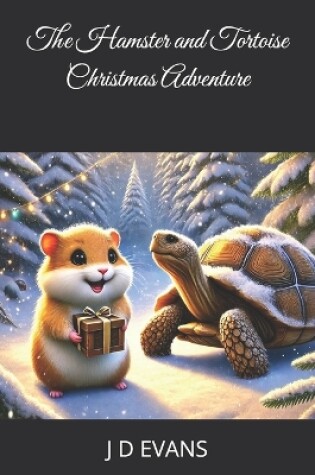 Cover of The Hamster and Tortoise Christmas Adventure