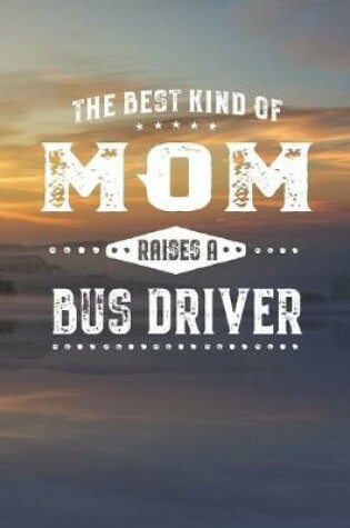 Cover of The Best Kind Of Mom Raises A Bus Driver