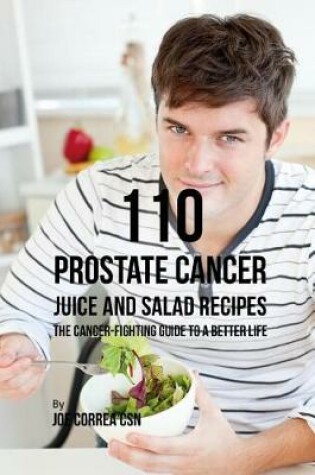Cover of 110 Prostate Cancer Juice and Salad Recipes