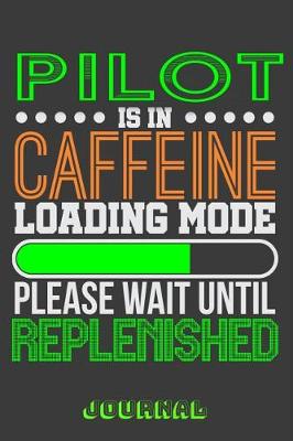 Book cover for Pilot Is in Caffeine Loading Mode Please Wait Until Replenished Journal