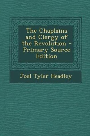 Cover of The Chaplains and Clergy of the Revolution - Primary Source Edition