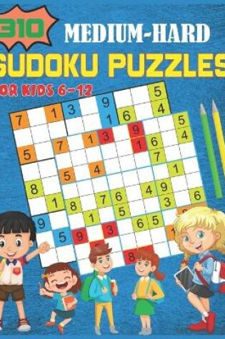 Cover of 310 Medium-Hard Sudoku Puzzles For Kids 6-12