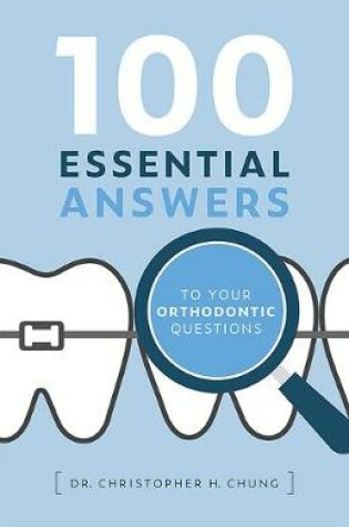 Cover of 100 Essential Answers to Your Orthodontic Questions