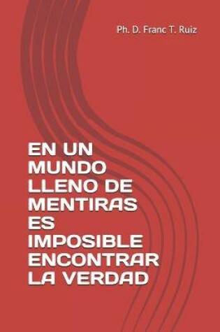 Cover of En Un Mundo Lleno de Mentiras Es Imposible Encontrar La Verdad