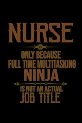 Book cover for Nurse only because full time multitasking ninja is not an actual job title