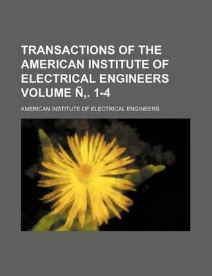 Book cover for Transactions of the American Institute of Electrical Engineers Volume N . 1-4