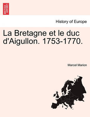 Book cover for La Bretagne Et Le Duc D'Aigullon. 1753-1770.