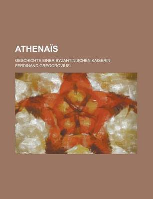 Book cover for Athenais; Geschichte Einer Byzantinischen Kaiserin