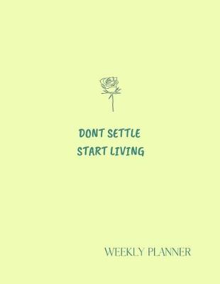 Book cover for Don't Settle Start Living. Weekly Planner