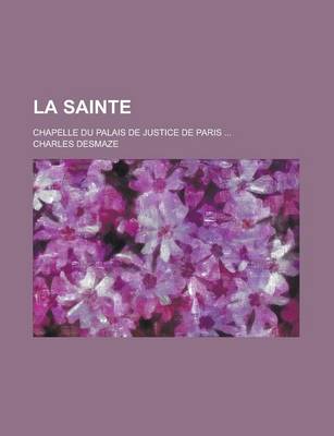 Book cover for La Sainte; Chapelle Du Palais de Justice de Paris ...