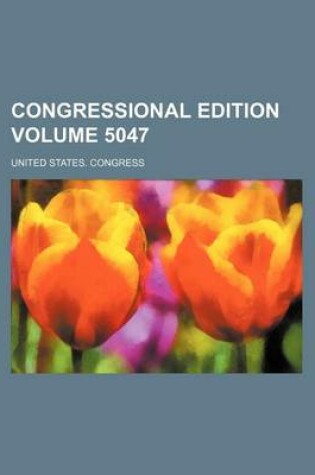 Cover of Congressional Edition Volume 5047