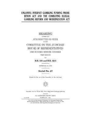 Book cover for Unlawful Internet Gambling Funding Prohibition Act and the Combating Illegal Gambling Reform and Modernization Act