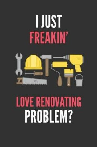 Cover of I Just Freakin' Love Renovating