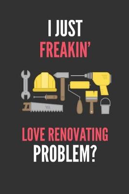 Book cover for I Just Freakin' Love Renovating