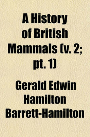 Cover of A History of British Mammals (V. 2; PT. 1)