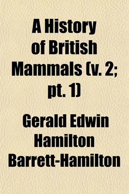 Book cover for A History of British Mammals (V. 2; PT. 1)