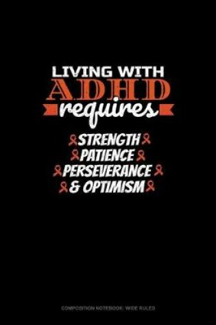 Cover of Living With Adhd Requires Strength Patience Perseverance & Optimism