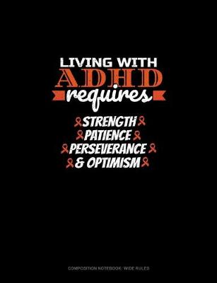 Cover of Living With Adhd Requires Strength Patience Perseverance & Optimism
