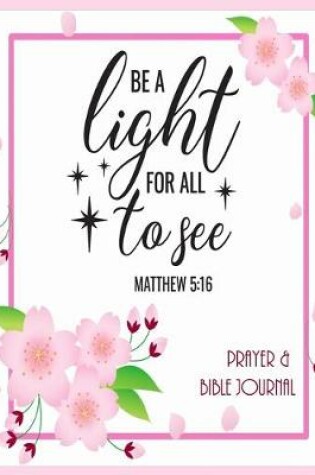 Cover of Be A Light For All To See - Prayer & Bible Journal
