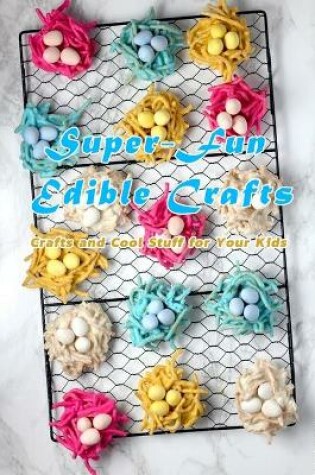 Cover of Super-Fun Edible Crafts