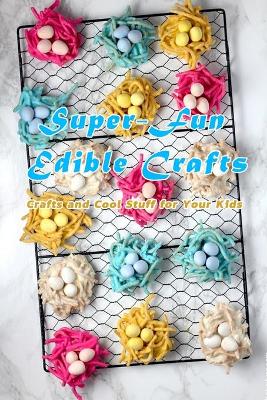 Book cover for Super-Fun Edible Crafts