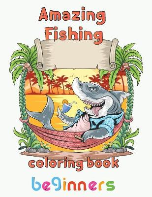 Book cover for Amazing Fishing Coloring Book Beginners