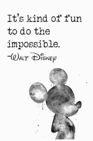 Cover of It's kind of fun to do the impossible.-WALT DISNEY