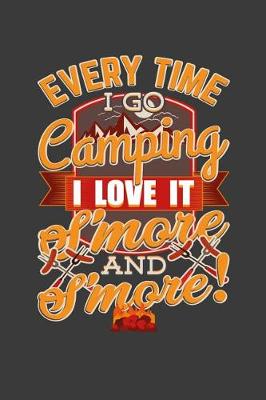 Book cover for Every Time I Go Camping I Love It S'More And S'More