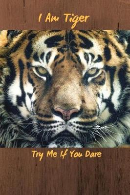 Book cover for I Am Tiger Try Me If You Dare