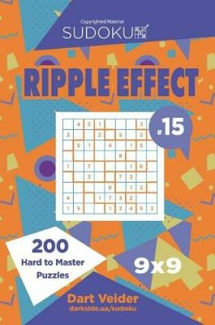 Cover of Sudoku Ripple Effect - 200 Hard to Master Puzzles 9x9 (Volume 15)