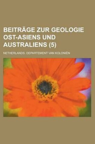 Cover of Beitrage Zur Geologie Ost-Asiens Und Australiens (5)