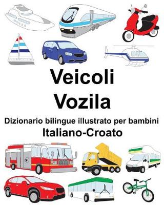 Book cover for Italiano-Croato Veicoli/Vozila Dizionario bilingue illustrato per bambini