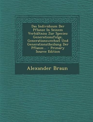 Book cover for Das Individuum Der Pflanze in Seinem Verhaltniss Zur Species