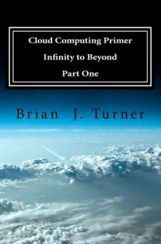 Cover of Cloud Computing Primer Part One - Infinity to Beyond