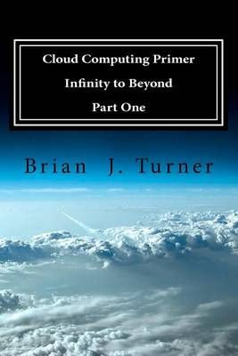 Book cover for Cloud Computing Primer Part One - Infinity to Beyond