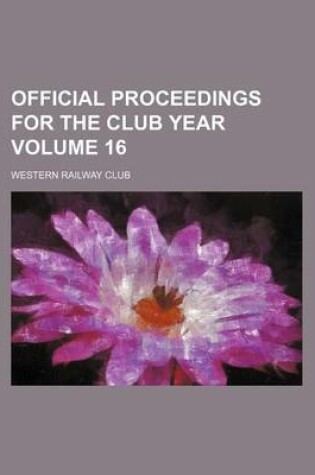 Cover of Official Proceedings for the Club Year Volume 16