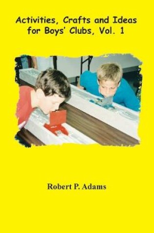Cover of Activities, Crafts and Ideas for Boys' Clubs