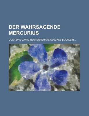 Book cover for Der Wahrsagende Mercurius; Oder Das Gantz Neuvermehrte Gluckes-Buchlein ...