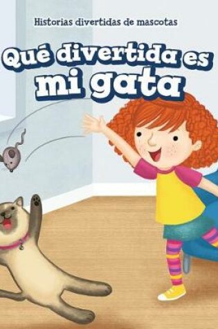 Cover of Qué Divertida Es Mi Gata (My Cat Is Funny)