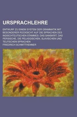 Cover of Ursprachlehre; Entwurf Zu Einem System Der Grammatik Mit Besonderer Rucksicht Auf Die Sprachen Des Indischteutschen Stammes