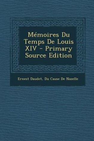 Cover of Memoires Du Temps de Louis XIV - Primary Source Edition