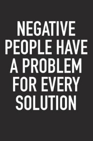 Cover of Negative People Have a Problem for Every Solution