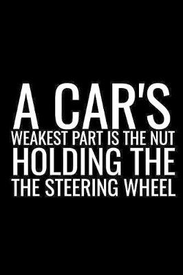 Book cover for ACar's Weakest Part Is The Nut Holding The Steering Wheel