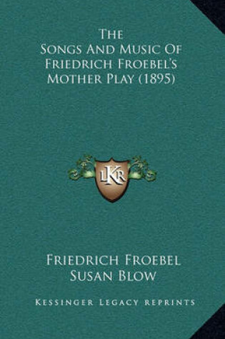 Cover of The Songs and Music of Friedrich Froebel's Mother Play (1895)