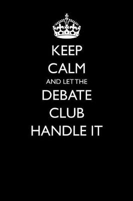 Book cover for Keep Calm and Let the Debate Club Handle It