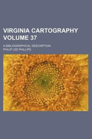 Cover of Virginia Cartography Volume 37; A Bibliographical Description